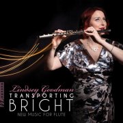 Lindsey Goodman, Chrysalis Duo & PANdemonium4 - Transporting Bright: New Music for Flute (2025)