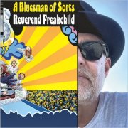 Reverend Freakchild - A Bluesman Of Sorts (2025)