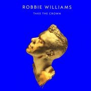 Robbie Williams - Take The Crown (2012) 2LP