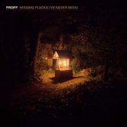 Proff - Missing Places I've Never Been (2025)