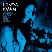 Linda Kvam - Between A Rock And A Hard Place (2019)