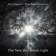 Erica Seguine & Shon Baker Orchestra - The New Day Bends Light (2023) [Hi-Res]