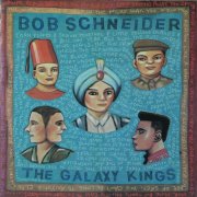 Bob Schneider - The Galaxy Kings (2002)
