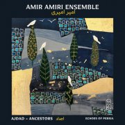 Amir Amiri feat. Amir Amiri Ensemble - ANCESTORS - Echoes of Persia (2024) [Hi-Res]