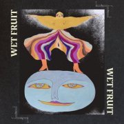 Wet Fruit - Wet Fruit (2019)