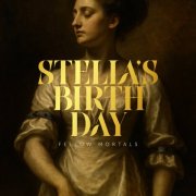 Fellow Mortals - STELLA'S BIRTH-DAY (2026) [Hi-Res]