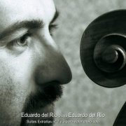 Eduardo del Río - Eduardo del Río Plays Eduardo del Río. Suites "Extrañas" Nº 2 y 3 para Violonchelo Solo (2019)