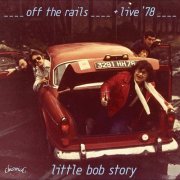 Little Bob Story - Off the Rails and Live In '78 (1977)