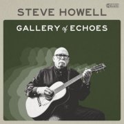 Steve Howell - Gallery Of Echoes (2023) [Hi-Res]