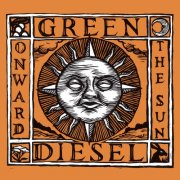 Green Diesel - ONWARD THE SUN (2025) Hi Res