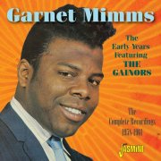 Garnet Mimms - The Early Years Featuring the Gainors, The Complete Recordings, 1958-1961 (2015)