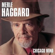 Merle Haggard - Chicago Wind (2005)