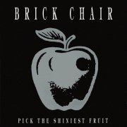 Brick Chair - Pick the Shiniest Fruit (1993)