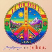Peter Sprague - All You Need Is Love: Peter Sprague Plays the Beatles (2025)