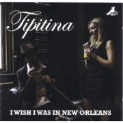 Tipitina - I Wish I Was In New Orleans (2025)