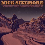 Nick Sizemore - Where The Lonesome Roam (2021)