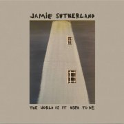 Jamie Sutherland - The World As It Used To Be (2024) Hi-Res