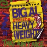 Big Al & The Heavyweights - That Ain't Nice (1996)