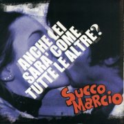 Succo marcio - Anche Lei Sarà Come Tutte Le Altre? (2004/2025)
