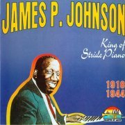 James P. Johnson - King Of Stride Piano (1918-1944)