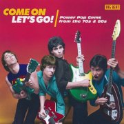 Various Artists - Come On Let's Go! (Power Pop Gems From The 70s & 80s) (2019)