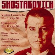 Elmar Oliveira, Gerard Schwarz & Seattle Symphony Orchestra - Shostakovich: Violin Concerto No. 1 & Symphony No. 6 (2000)