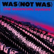 Was [Not Was] - (The Woodwork) Squeaks (Reissue) (1984/2003)