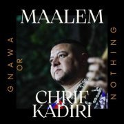 Maalem Chrif Kadiri - GNAWA OR NOTHING (2024) [Hi-Res]