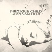 Adam Wakefield - Precious Child (2025)