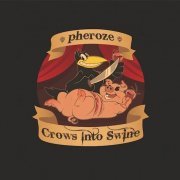 Pheroze - Crows Into Swine (2011)