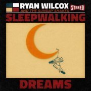 Ryan Wilcox & The Sunday Shakes - Sleepwalking Dreams (2023)