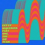 The Go! Team - Get Up Sequences Part One (2021)