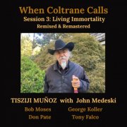 Tisziji Muñoz - When Coltrane Calls Session 3: Living Immortality (Updated 2024 Mix & Master) (2025) [Hi-Res]
