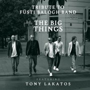 Tribute To Füsti Balogh Band - The Big Things (2024) [Hi-Res]