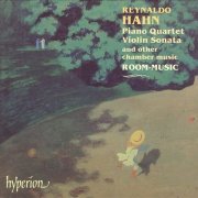 Room-Music - Reynaldo Hahn: Piano Quartet, Violin Sonata and other chamber music (2011)