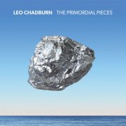 Leo Chadburn - The Primordial Pieces (2024) [Hi-Res]