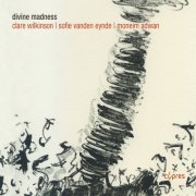 Moneim Adwan,  Clare Wilkinson,  Sofie Vanden Eynde - Divine Madness. Souls in exile : when Renaissance melancholy meets sufism (2013) [Hi-Res]