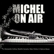 Alessandro Collina, Rodolfo Cervetto, Marc Peillon, Fabrizio Bosso - Michel On Air (2014)