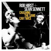 Rob Hirst and Sean Sennett - Crashing The Same Car Twice (2015)