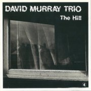 David Murray Trio - The Hill (1988) [CD-Rip]