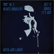 Big Al's Blues Howlers & Jim Liban - Get It While It's Hot (2019)