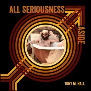 Tony M Hall - All Seriousness Aside (2022)
