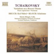 Maria Kliegel, Ireland National Symphony Orchestra, Gerhard Markson - Tchaïkovski: Variations sur un thème rococo /Bruch: Kol Nidrei / Bloch: Schelomo (1994)