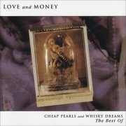 Love And Money - Cheap Pearls And Whisky Dreams - The Best Of (1999)