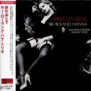 Sir Roland Hanna Trio - Apres Un Reve (2003) {2010, Japanese Reissue}