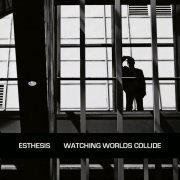 Esthesis - Watching Worlds Collide (2022) [Hi-Res]