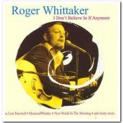 Roger Whittaker - I Don't Believe In If Anymore (1998)