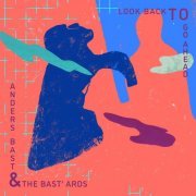 Anders Bast & the Bast'ards - Look Back to Go Ahead (2022) [Hi-Res]