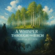 Joakim Lundin - A Whisper Through the Birch (2025)