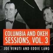 Joe Venuti And Eddie Lang - Joe Venuti and Eddie Lang Columbia and Okeh Sessions, Vol 3 (2018)